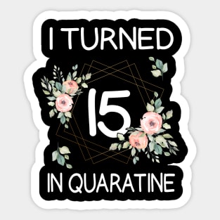 I Turned 15 In Quarantine Floral Sticker